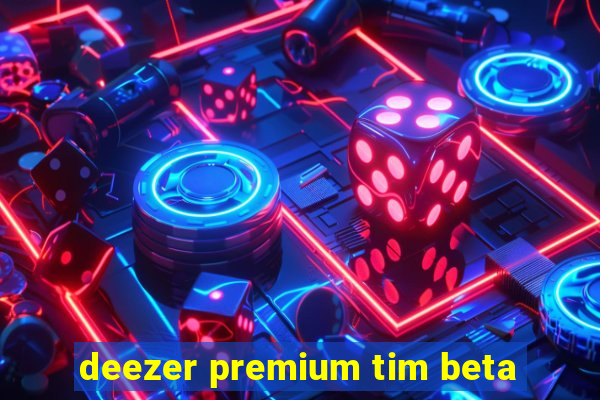 deezer premium tim beta